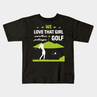 We Love That Girl Who Plays Golf - Golf Lover Kids T-Shirt